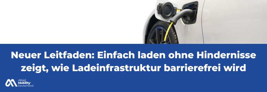Neuer Leitfaden: Einfach laden ohne Hindernisse zeigt, wie Ladeinfrastruktur barrierefrei wird