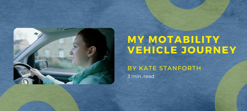 My Motability Vehicle Journey by Kate Stanforth