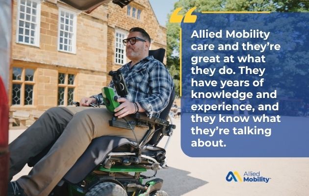 A man in a powered wheelchair outside a historic building next to a quotation about Allied Mobility’s expertise in providing a wheelchair accessible vehicle.
